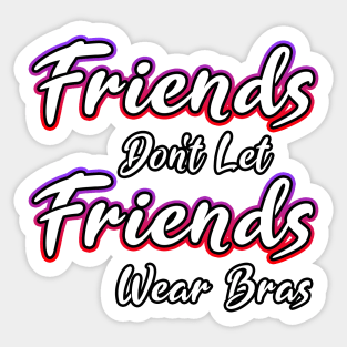 Friends Dont Let Friends Wear Bras Sticker